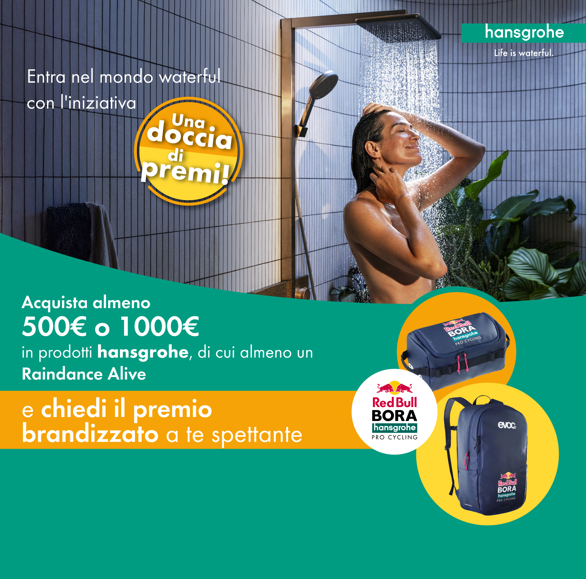 Immagine desktop col titolo della meccanica dell' operazione a premi Una doccia di premi. Con l'acquisto di 500€ o 1000€ di prodotti hansgrohe di cui almeno un Raindance Alive puoi richiedere un premio brandizzato